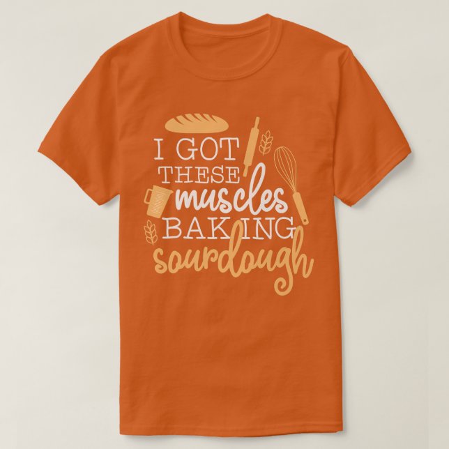 T-shirt J'Ai Obtenu Ces Muscles À Cuire Du Sourdough 1909 (Design devant)