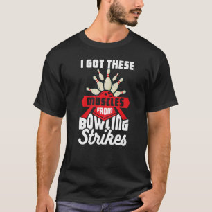 T-shirt J'Ai Obtenu Ces Muscles De Bowling Striks 1