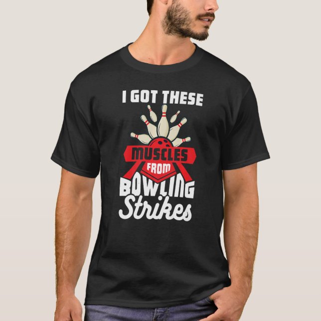 T-shirt J'Ai Obtenu Ces Muscles De Bowling Striks 1 (Devant)