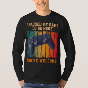 T-SHIRT J'AI PARUSÉ MON JEU POUR ÊTRE ICI, VOUS ÊTES BIENV