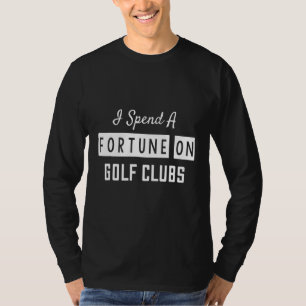 T-shirt J'Ai Passé Une Fortune Sur Les Clubs De Golf Humou