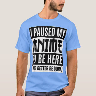 T-shirt J'AI PAUSÉ MON ANIME POUR ÊTRE ICI Chemise Japonai