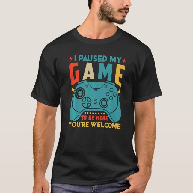T-shirt J'AI PAUSÉ MON JEU D'ÊTRE ICI Jeu Joueur Vidéo 1 (Devant)