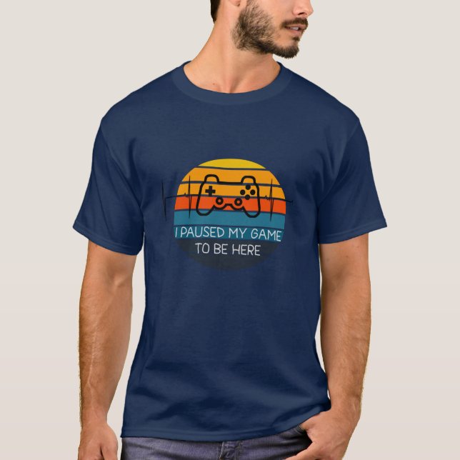 T-SHIRT J'AI PAUSÉ MON JEU POUR ÊTRE ICI (Devant)