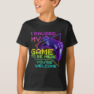 T-shirt J'AI PAUSÉ MON JEU POUR ÊTRE ICI VOUS ÊTES LE T-sh