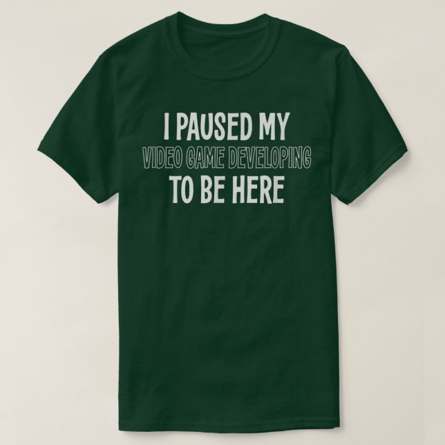 T-SHIRT J'AI PAUSÉ MON JEU VIDÉO EN DÉVELOPPEMENT POUR ÊTR (Design devant)