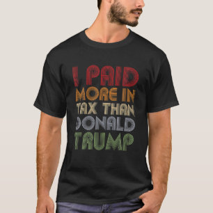 T-shirt J'Ai Payé Plus D'Impôt Que Donald Trump Funny Pro 