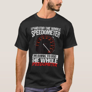 T-shirt J'ai payé pour l'ensemble du Speedometer que je va
