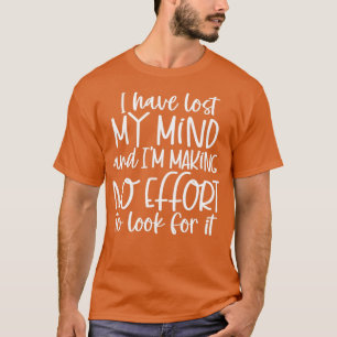 T-shirt J'ai perdu l'esprit et Ix27m ne faisant aucun effo