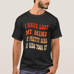 T-shirt J'ai perdu l'esprit Je suis assez sûr que mes enfa