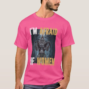 T-shirt J'ai peur des femmes Drôle Alpha Werewolf Mème