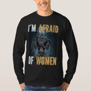 T-shirt J'ai peur des femmes Drôle Alpha Werewolf Mème