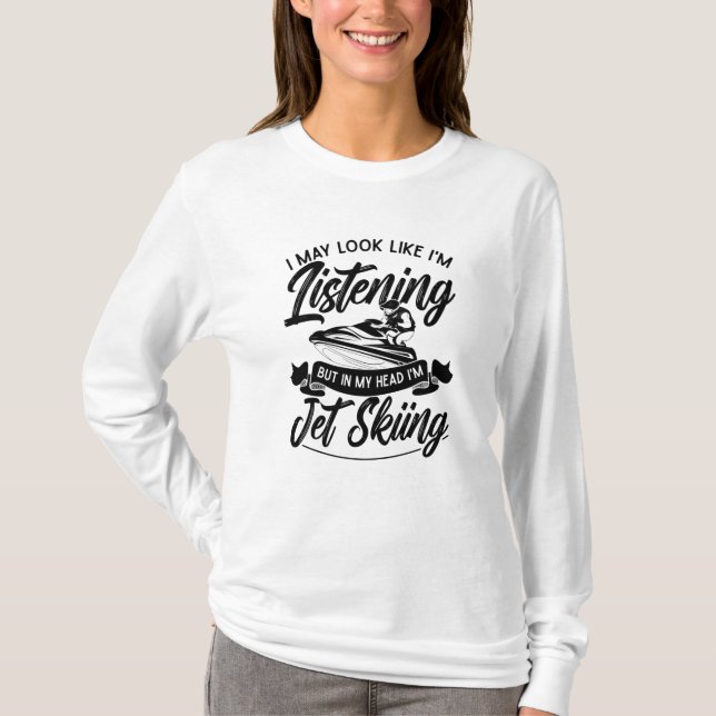 T-shirt J'ai peut-être l'air d'écouter Jet Ski Jet Ski (Devant)