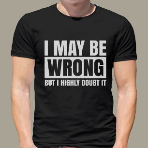 T-shirt J'Ai Peut-Être Tort, Mais Je Le Doute, Sarcastique
