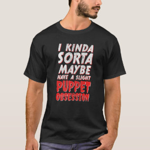 T-shirt J'Ai Peut-Être Une Légère Obsession De Marionnette