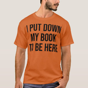 T-shirt J'Ai Posé Mon Livre Pour Être Ici