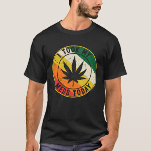 T-SHIRT J'AI PRIS MES MEDS AUJOURD'HUI