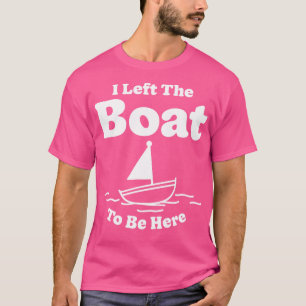 T-shirt J'Ai Quitté Le Bateau Pour Être Ici