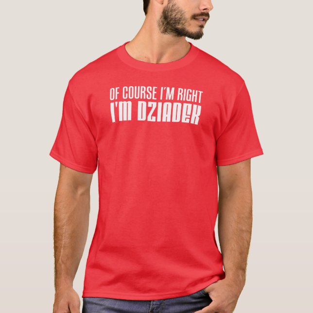 T-shirt J'ai raison je suis grand-père polonais de Dziadek (Devant)