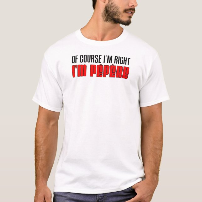 T-shirt J'ai raison je suis Pepere (Devant)