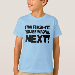 T-shirt J'ai raison, vous avez tort, maintenant ! Attitude