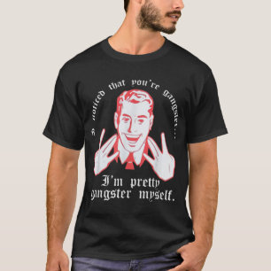 T-shirt J'Ai Remarqué Que Vous Gangster Je Suis Joli Gangs
