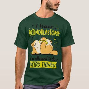 T-shirt J'ai Retinoblastoma je suis autorisé à faire Weird
