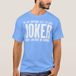 T-shirt J'ai rien à perdre Joker