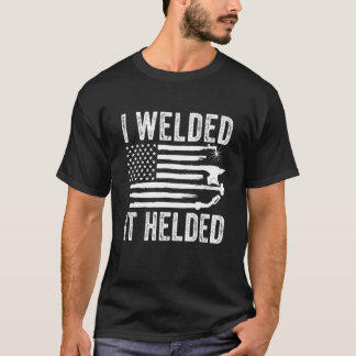 T-shirt J'Ai Soudé Il A Aidé Welder American Flag Welding 