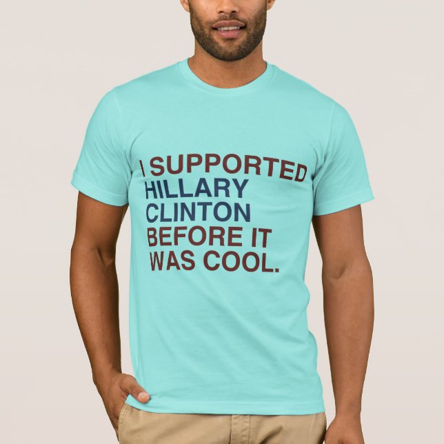 T-SHIRT J'AI SOUTENU HILLARY CLINTON AVANT QU'IL AIT FAIT (Devant)