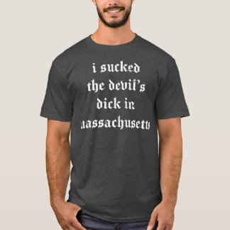 T-shirt J'Ai Sucé Le Dick Des Diables Dans Le Massachusett
