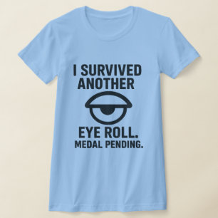 T-shirt J'Ai Survécu À Un Autre Roll D'Oeil. Médaille en a