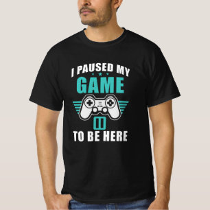 T-shirt J'Ai Suspendu Ma Partie Pour Être Ici