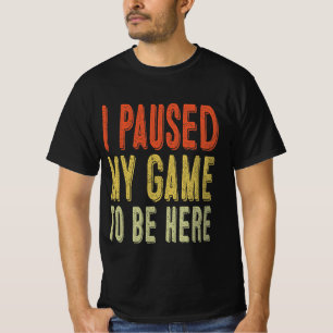 T-shirt J'Ai Suspendu Ma Partie Pour Être Ici