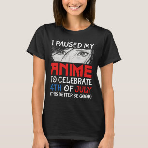 T-shirt J'Ai Suspendu Mon Anime Pour Célébrer 4 juillet Fu