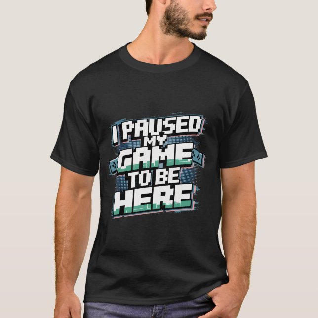 T-shirt J'ai suspendu mon jeu d'être ici Graphic Tee - shi (Devant)