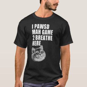 T-shirt J'ai suspendu mon jeu drôle Heavy Breathing Cat Me