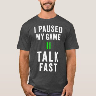 T-shirt J'ai suspendu mon jeu parler vite Chemise Jouer je