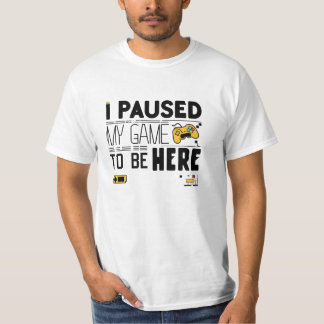 T-shirt J'ai suspendu mon jeu pour être ici