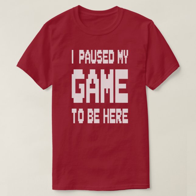 T-shirt J'Ai Suspendu Mon Jeu Pour Être Ici (Design devant)