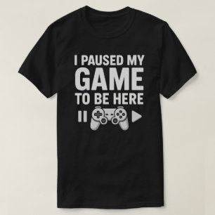 T-shirt J'ai suspendu mon jeu pour être ici
