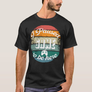 T-shirt J'Ai Suspendu Mon Jeu Pour Être Ici