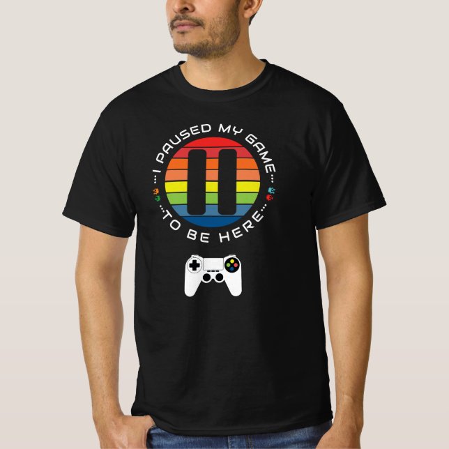 T-shirt J'ai suspendu mon jeu pour être ici (Devant)