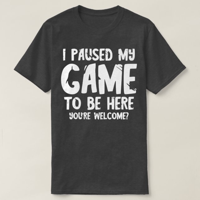 T-shirt J'ai suspendu mon jeu pour être ici 2 (Design devant)