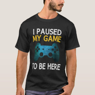 T-shirt J'Ai Suspendu Mon Jeu Pour Être Ici Amusants Gamer