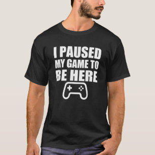 T-shirt J'Ai Suspendu Mon Jeu Pour Être Ici Drôle Cadeau P
