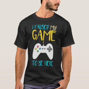 T-shirt J'Ai Suspendu Mon Jeu Pour Être Ici Drôle Joueur