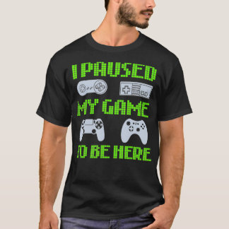 T-shirt J'Ai Suspendu Mon Jeu Pour Être Ici Drôle Joueur V