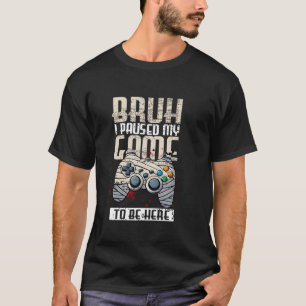 T-shirt J'ai suspendu mon jeu pour être ici Drôle Joueur V