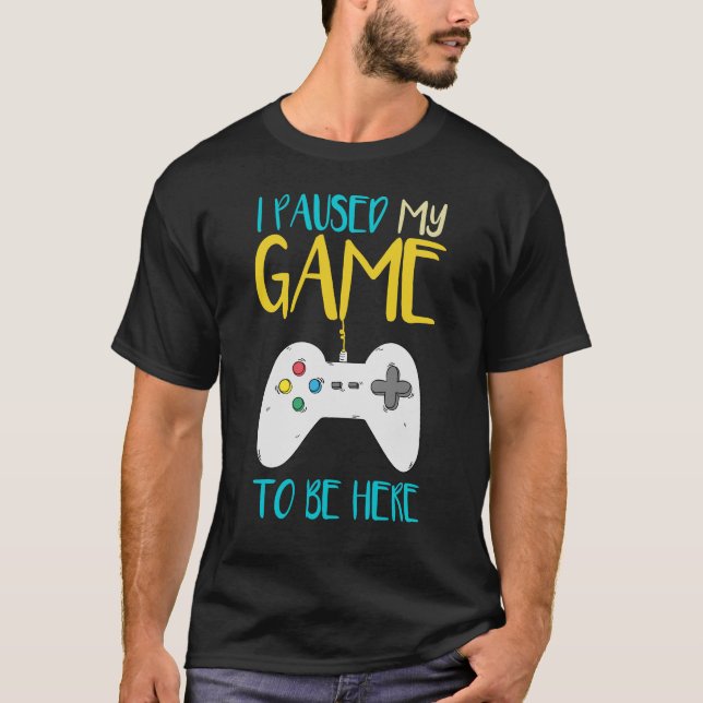 T-shirt J'Ai Suspendu Mon Jeu Pour Être Ici Drôle Joueur V (Devant)